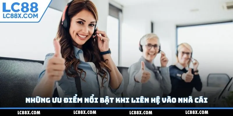 Những ưu điểm nổi bật khi liên hệ vào nhà cái
